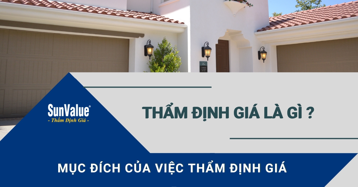 THẨM ĐỊNH GIÁ LÀ GÌ? MỤC ĐÍCH CỦA VIỆC THẨM ĐỊNH GIÁ