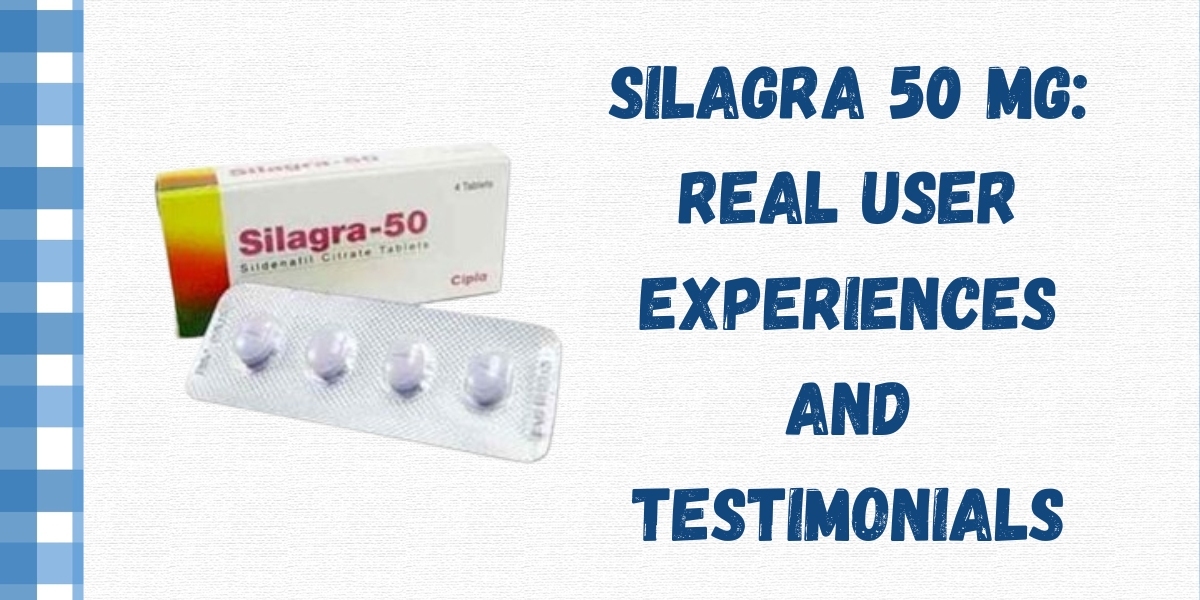 Silagra 50 Mg: Real User Experiences and Testimonials