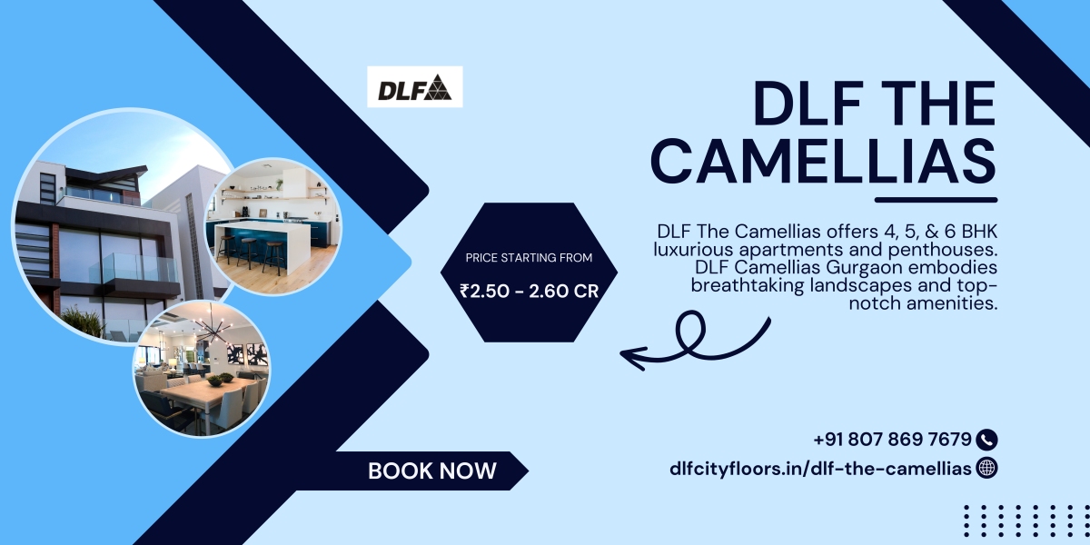 DLF THE CAMELLIAS: A HOME WHERE YOU BELONG