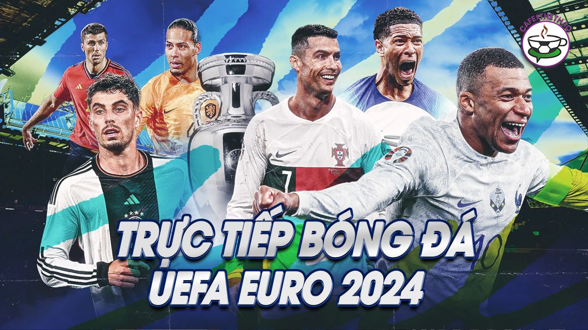 Trực tiếp bóng đá EURO 2024 lễ hội bóng đá lớn nhất Châu Âu