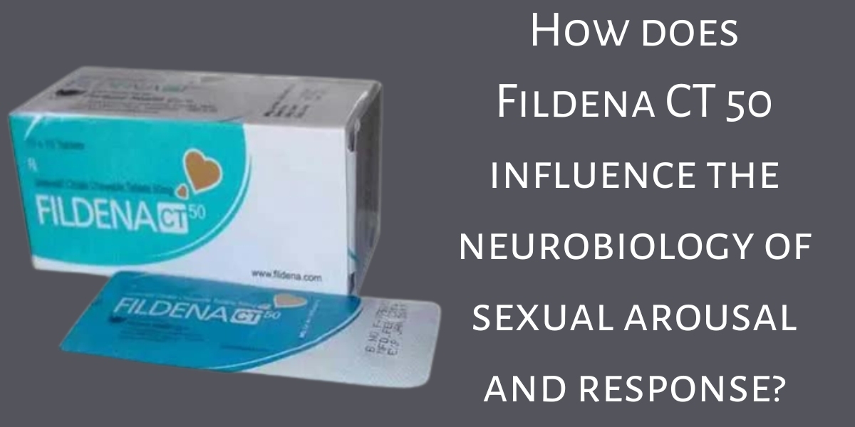 How does Fildena CT 50 influence the neurobiology of sexual arousal and response?