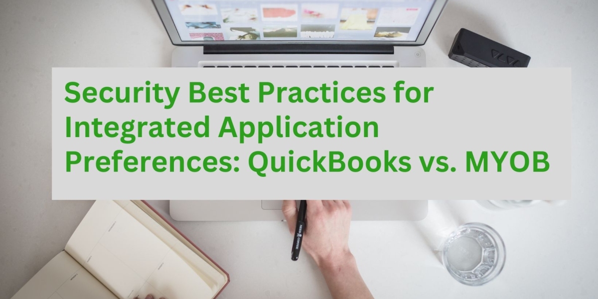 Security Best Practices for Integrated Application Preferences: QuickBooks vs. MYOB