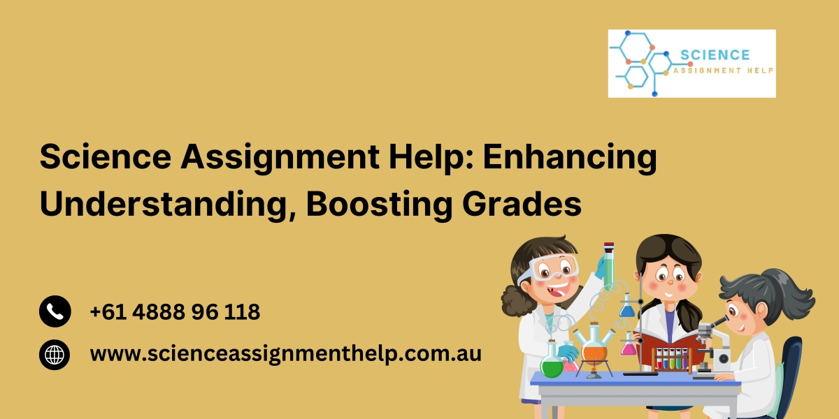 Science Assignment Help: Enhancing Understanding, Boosting Grades