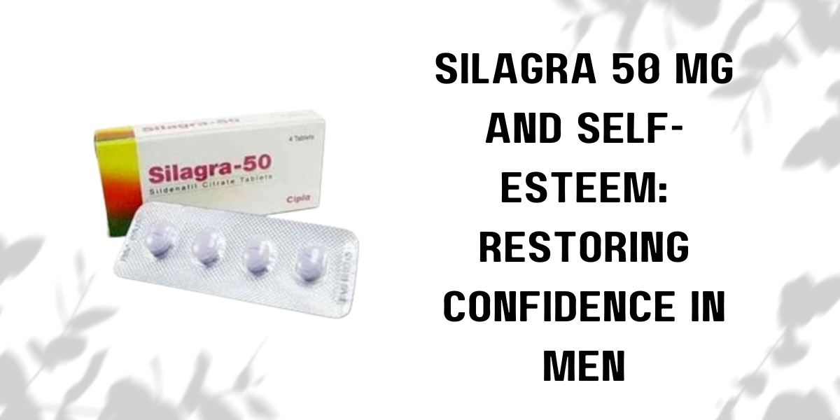 Silagra 50 Mg and Self-Esteem: Restoring Confidence in Men