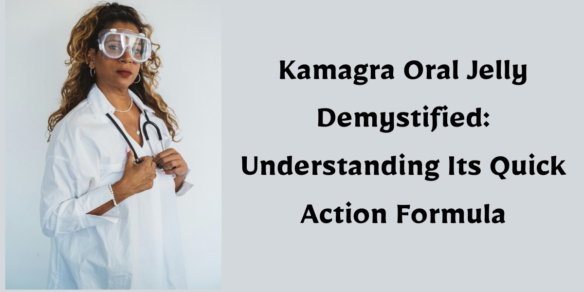 Kamagra Oral Jelly Demystified: Understanding Its Quick Action Formula