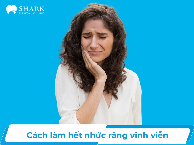 10 cách làm hết nhức răng vĩnh viễn ở nhà hiệu quả