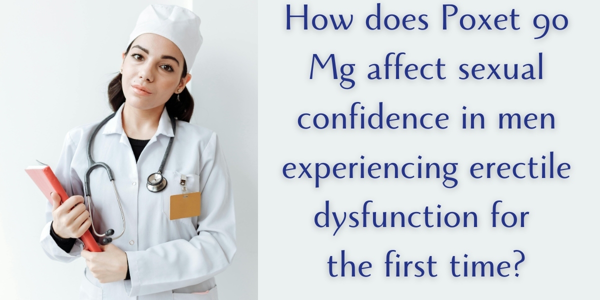 How does Poxet 90 Mg affect sexual confidence in men experiencing erectile dysfunction for the first time?