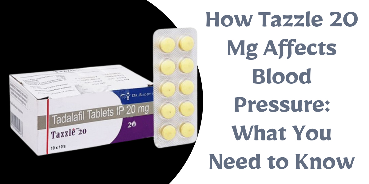 How Tazzle 20 Mg Affects Blood Pressure: What You Need to Know