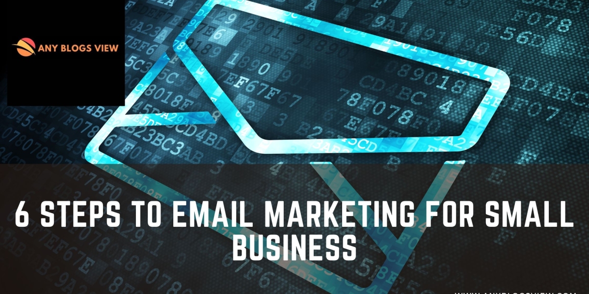 6 Steps to Email Marketing for Small Business