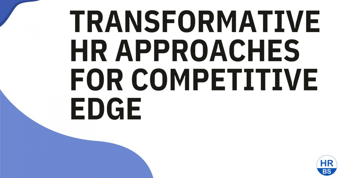 Transformative HR Approaches for Competitive Edge