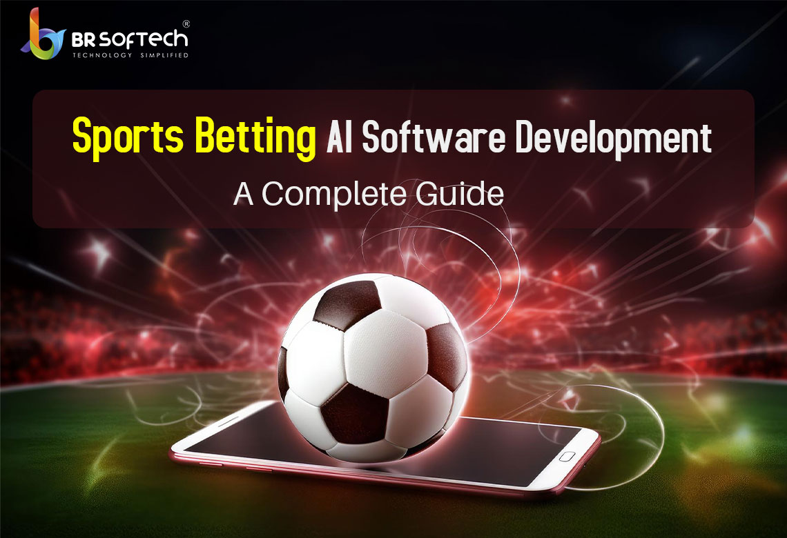 Sports Betting AI Software: A Complete Guide | BR Softech