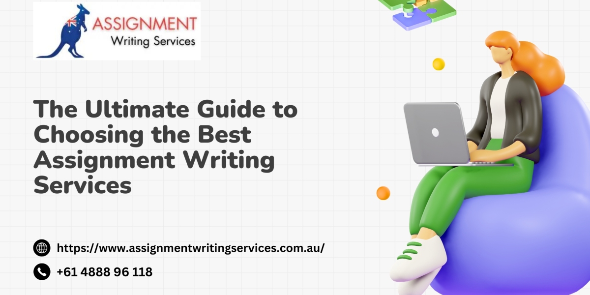 The Ultimate Guide to Choosing the Best Assignment Writing Services