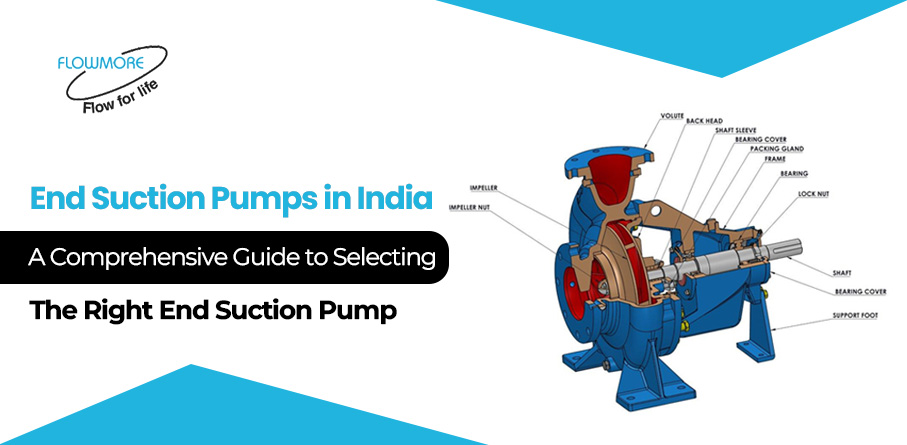 End Suction Pumps in India: A Comprehensive Guide to Selecting the Right End Suction Pump – Flowmore Pumps