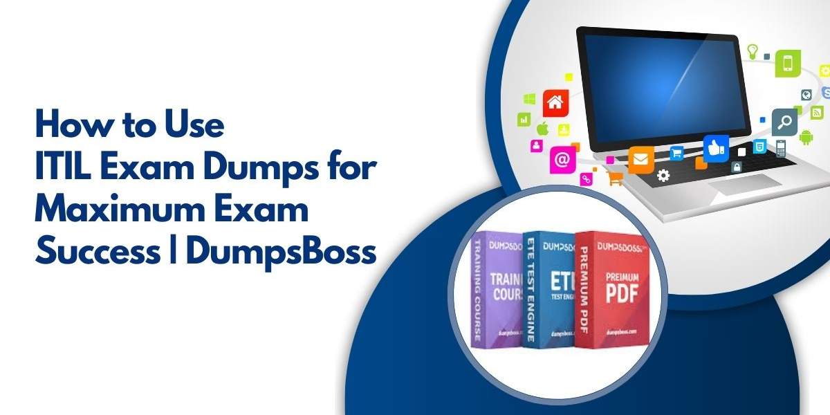 Top Benefits of Choosing the Best ITIL Dumps for Exam Prep