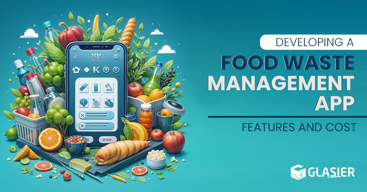 Developing a Food Waste Management App: Features and Cost