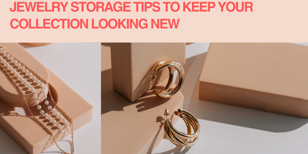 How to Properly Store Your Jewelry to Maintain Its Fresh Look?