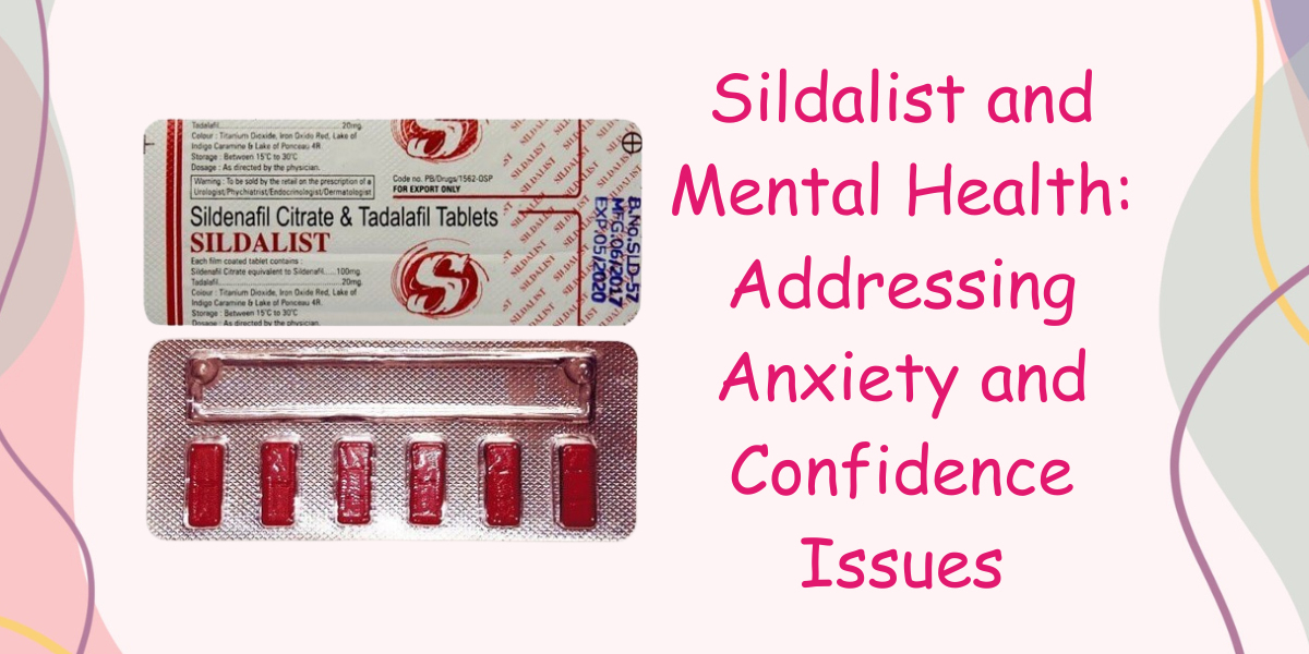 Sildalist and Mental Health: Addressing Anxiety and Confidence Issues