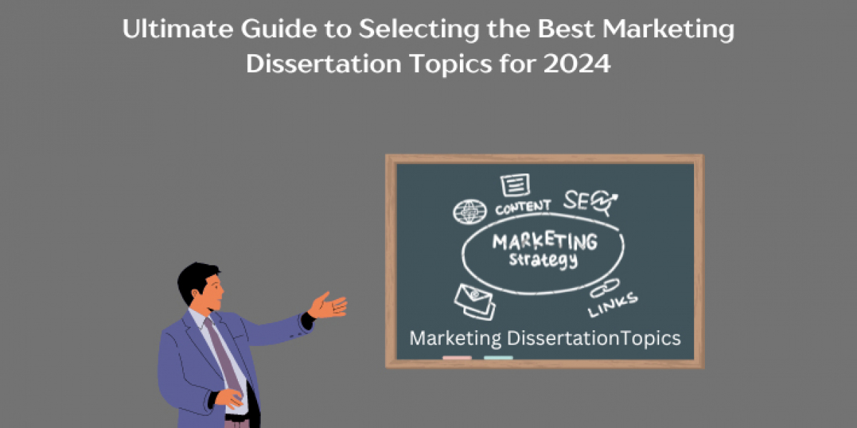 Ultimate Guide to Selecting the Best Marketing Dissertation Topics for 2024