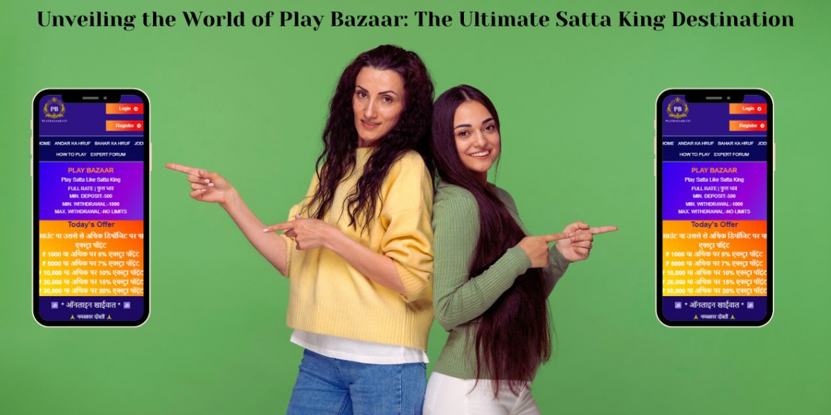 Unveiling the World of Play Bazaar: The Ultimate Satta King Destination