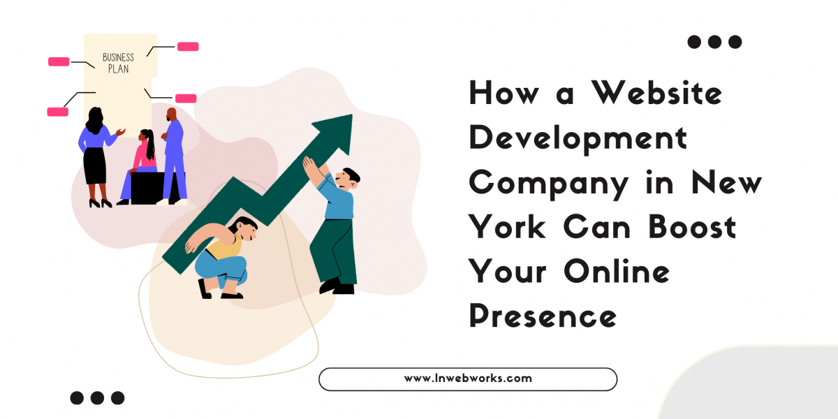 How a Website Development Company in New York Can Boost Your Online Presence