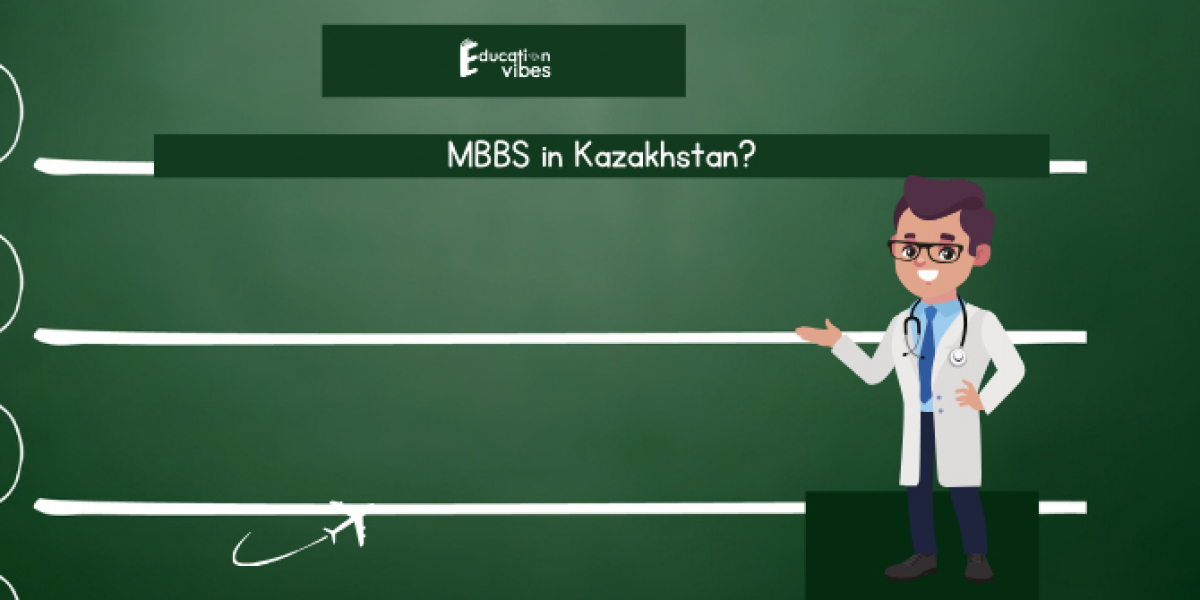 Top Benefits of Studying MBBS in Kazakhstan with Education Vibes