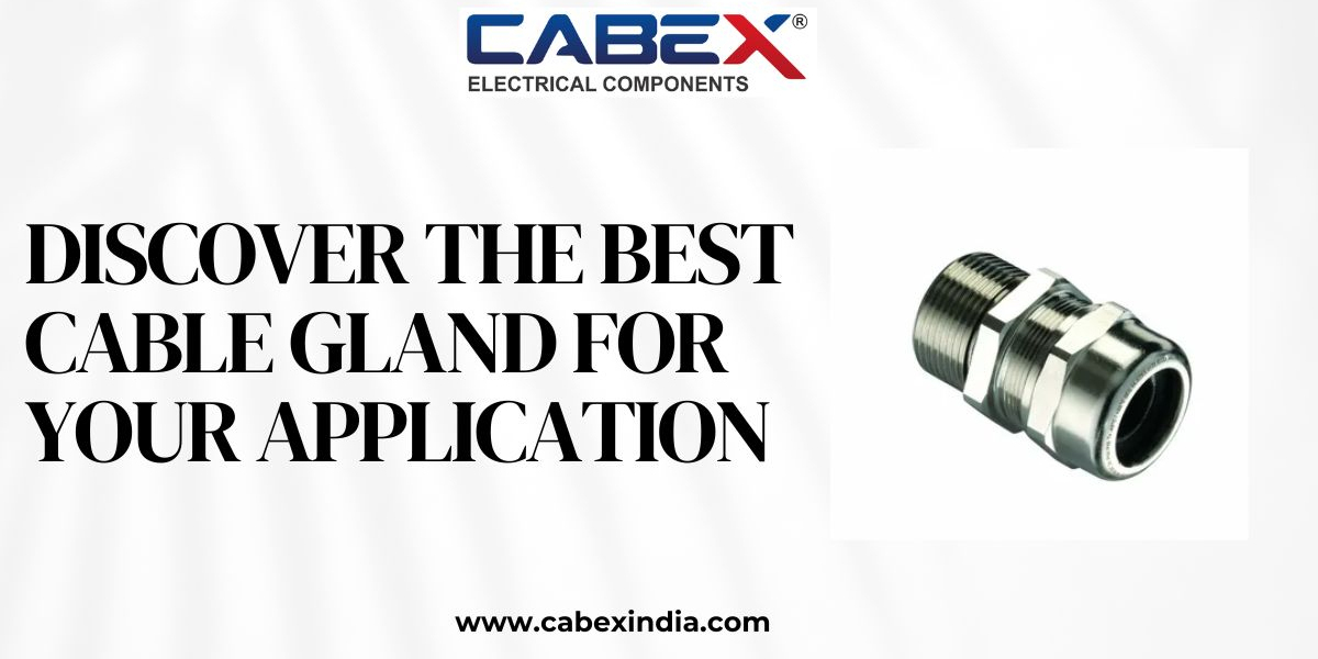 Discover the Best Cable Gland for Your Application