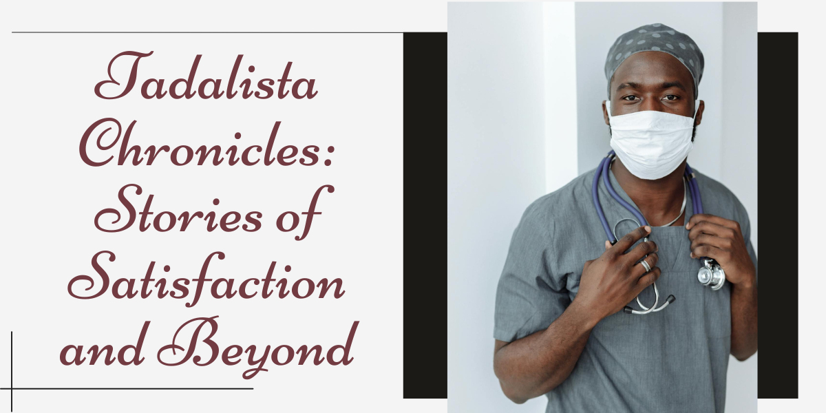 Tadalista Chronicles: Stories of Satisfaction and Beyond