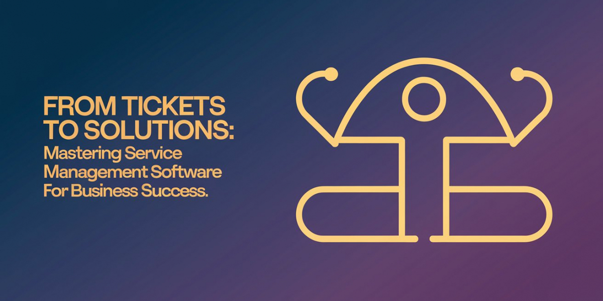 From Tickets to Solutions: Mastering Service Management Software for Business Success