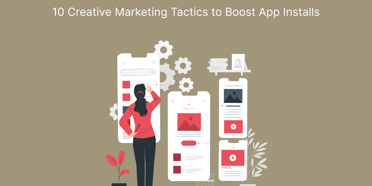 10 Creative Marketing Tactics to Boost App Installs