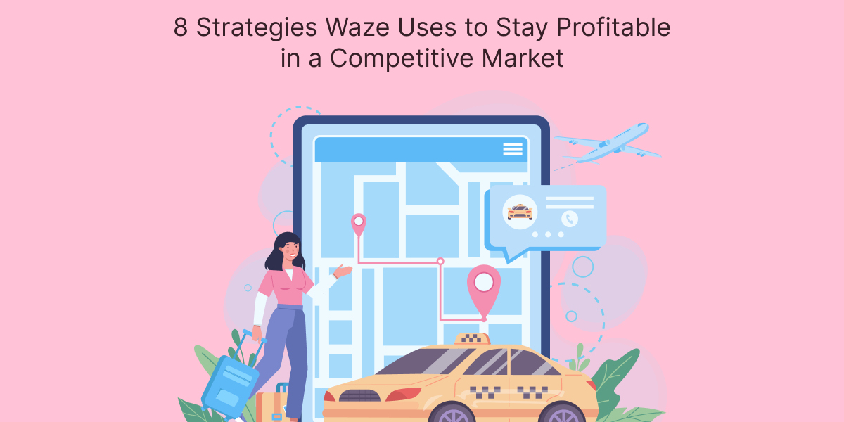 8 Strategies Waze Uses to Stay Profitable in a Competitive Market