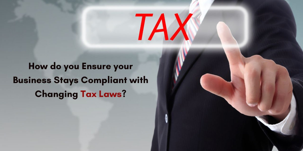 How do you Ensure your Business Stays Compliant with Changing Tax Laws?