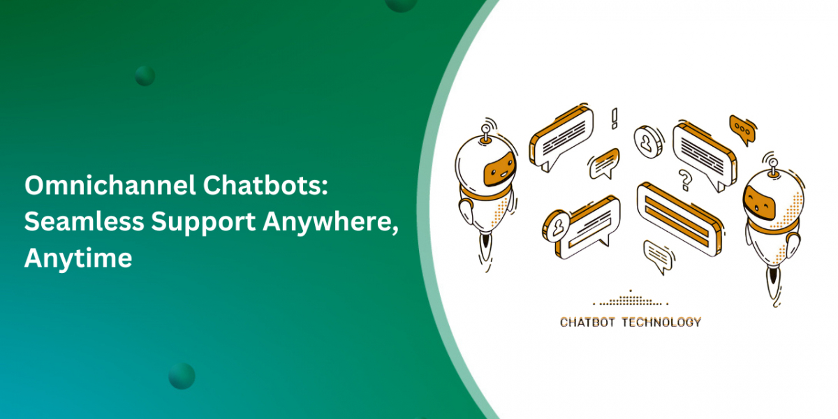 Omnichannel Chatbots: Seamless Support Anywhere, Anytime