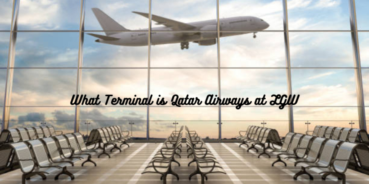 What Terminal is Qatar Airways at LGW?