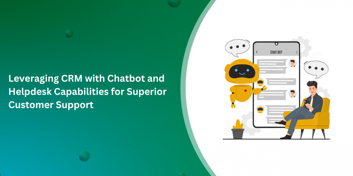 Leveraging CRM with Chatbot and Helpdesk Capabilities for Superior Customer Support