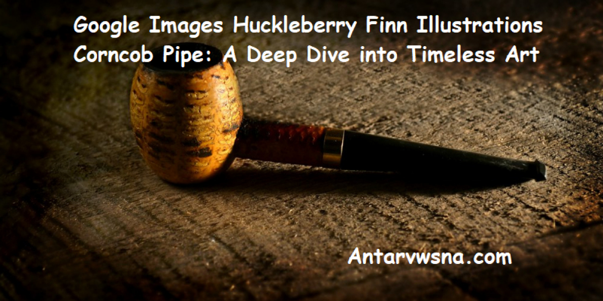 The Evolution of Huck Finn Illustrations: Spotlight on the Corncob Pipe