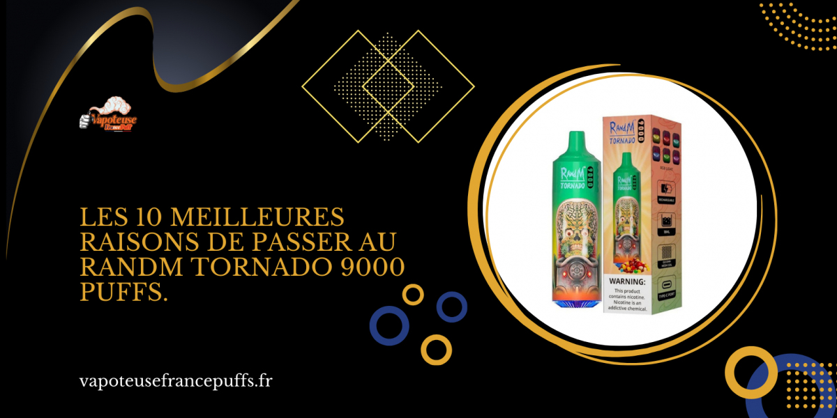 Les 10 meilleures raisons de passer au RandM Tornado 9000 Puffs.