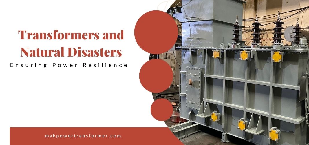 Transformers and Natural Disasters: Ensuring Power Resilience