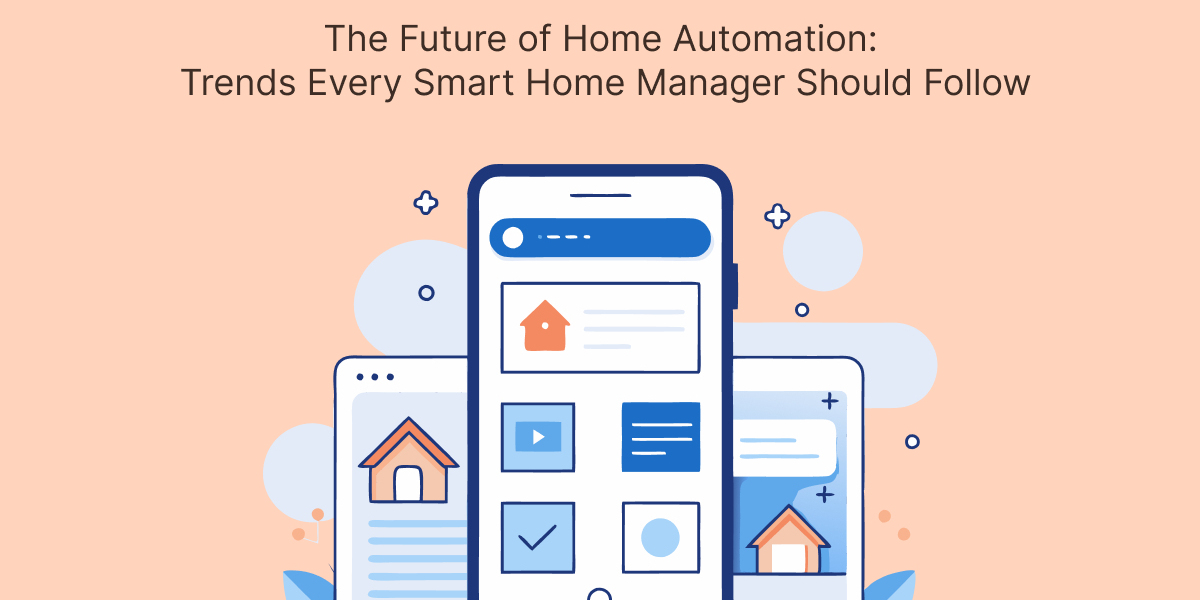 The Future of Home Automation: Trends Every Smart Home Manager Should Follow