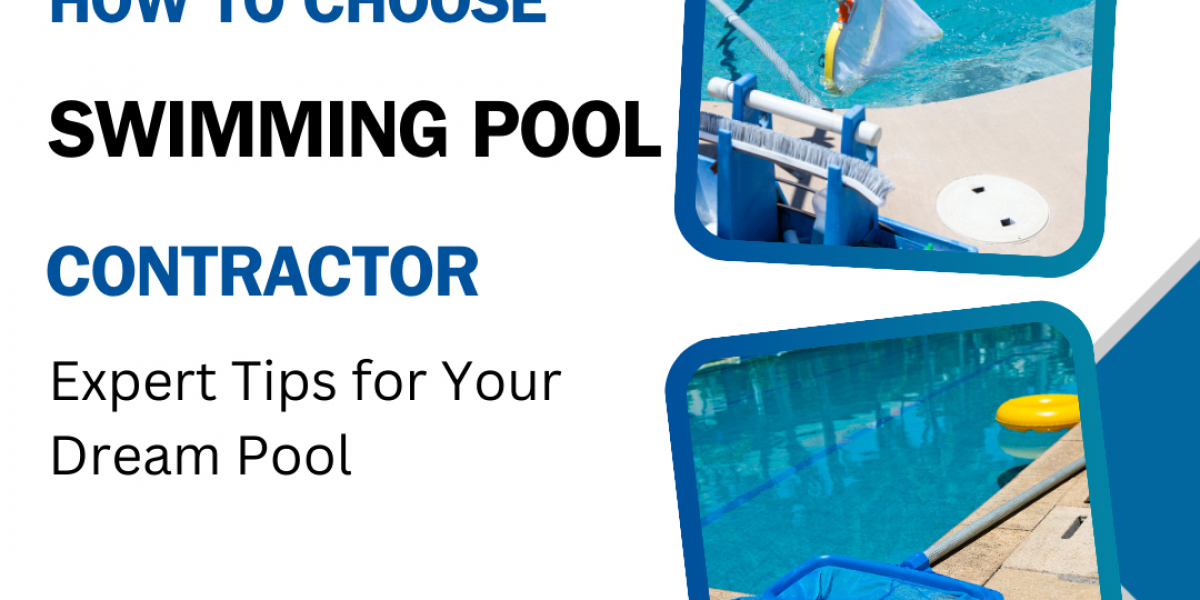 How to Choose the Best Swimming Pool Contractor: Expert Tips for Your Dream Pool