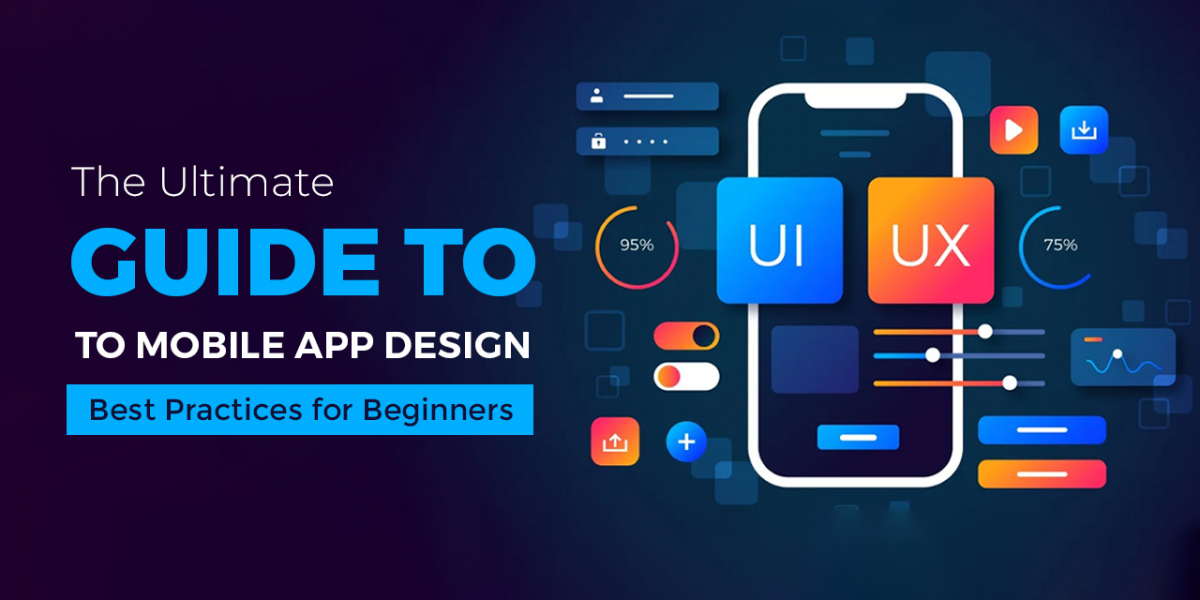 The Ultimate Guide to Mobile App Design: Best Practices for Beginners