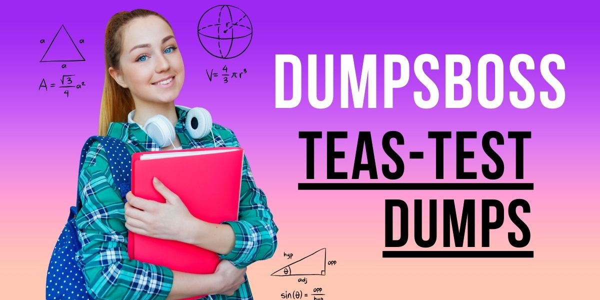 DumpsBoss TEAS Dumps Your Fast-Track to TEAS Exam Success