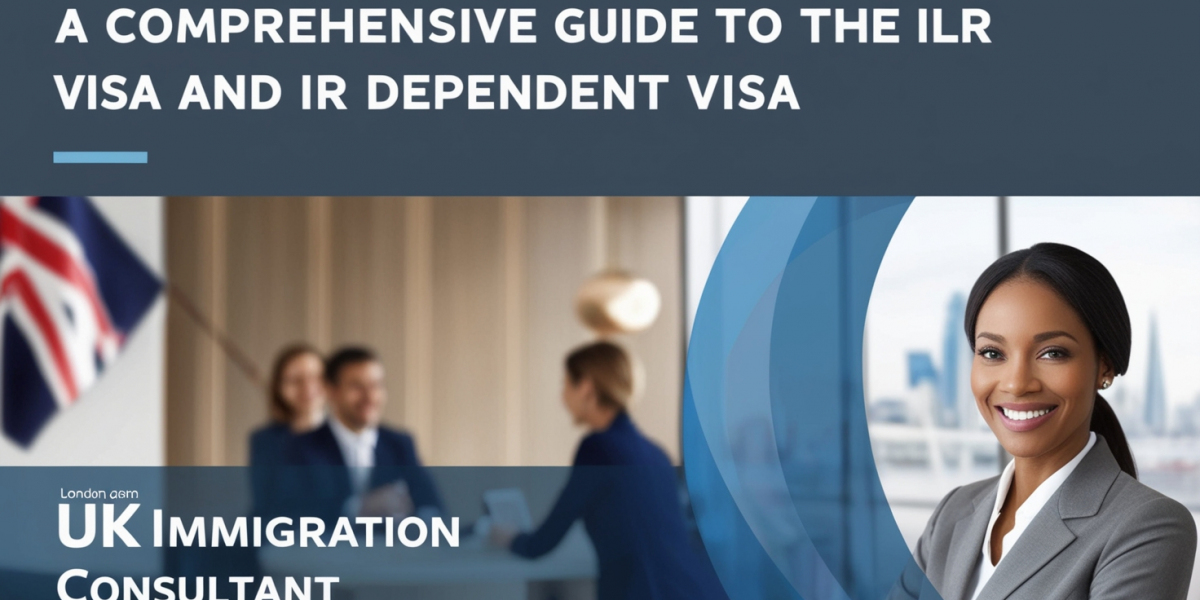 A Comprehensive Guide to the ILR Visa and ILR Dependent Visa