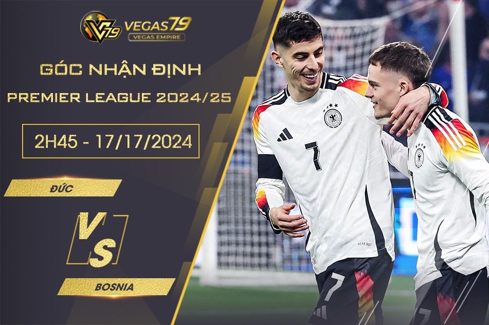 Nhận định Đức vs Bosnia, 2h45 ngày 17/11 - Nations League