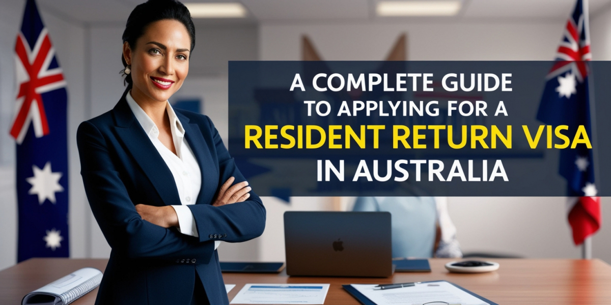 A Complete Guide to Applying for a Resident Return Visa in Australia