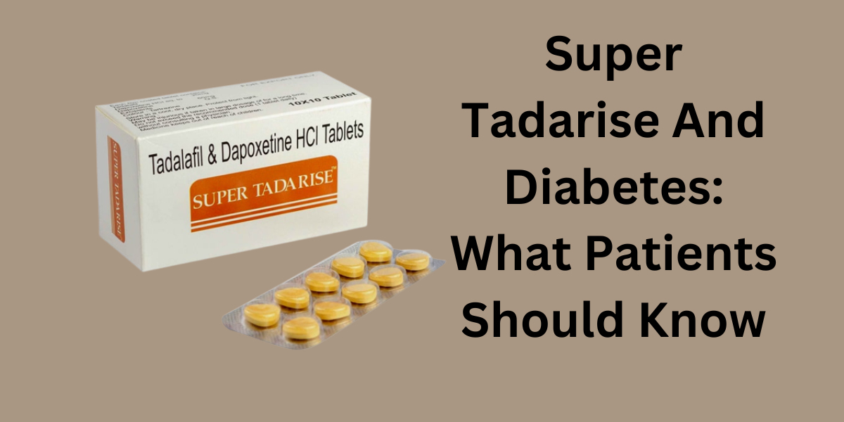 Super Tadarise And Diabetes: What Patients Should Know