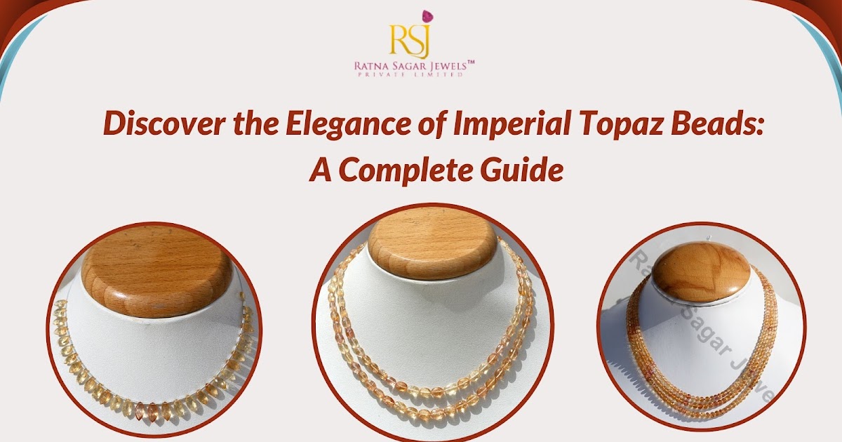 Discover the Elegance of Imperial Topaz Beads: A Complete Guide