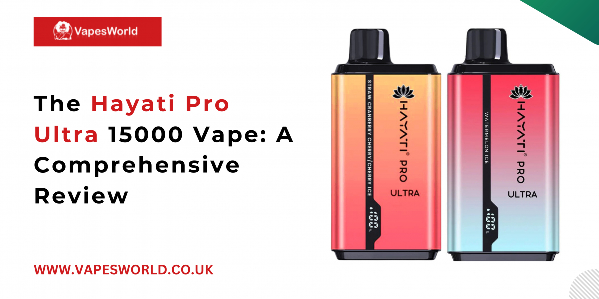 The Hayati Pro Ultra 15000 Vape: A Comprehensive Review