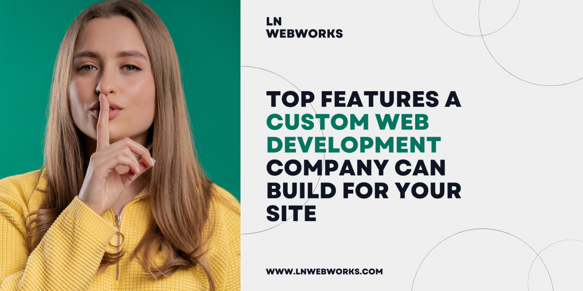 Top Features a Custom Web Development Company Can Build for Your Site