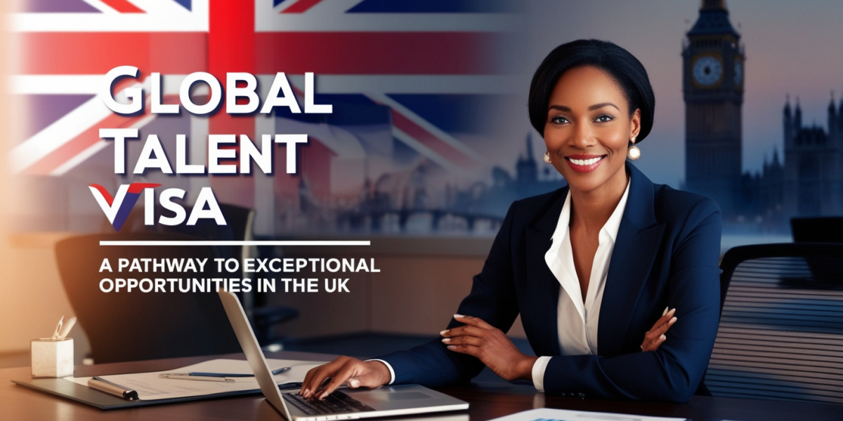 Global Talent Visa: A Pathway to Exceptional Opportunities in the UK