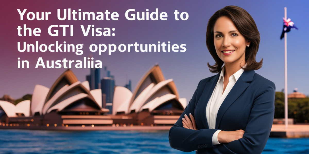 Your Ultimate Guide to the GTI Visa: Unlocking Opportunities in Australia